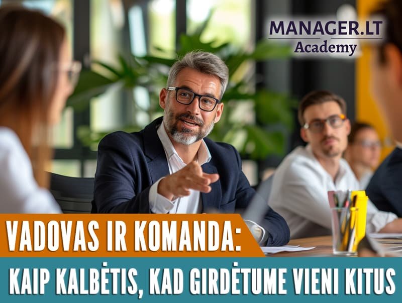 Vadovas ir komanda: kaip kalbėtis, kad girdėtume vieni kitus